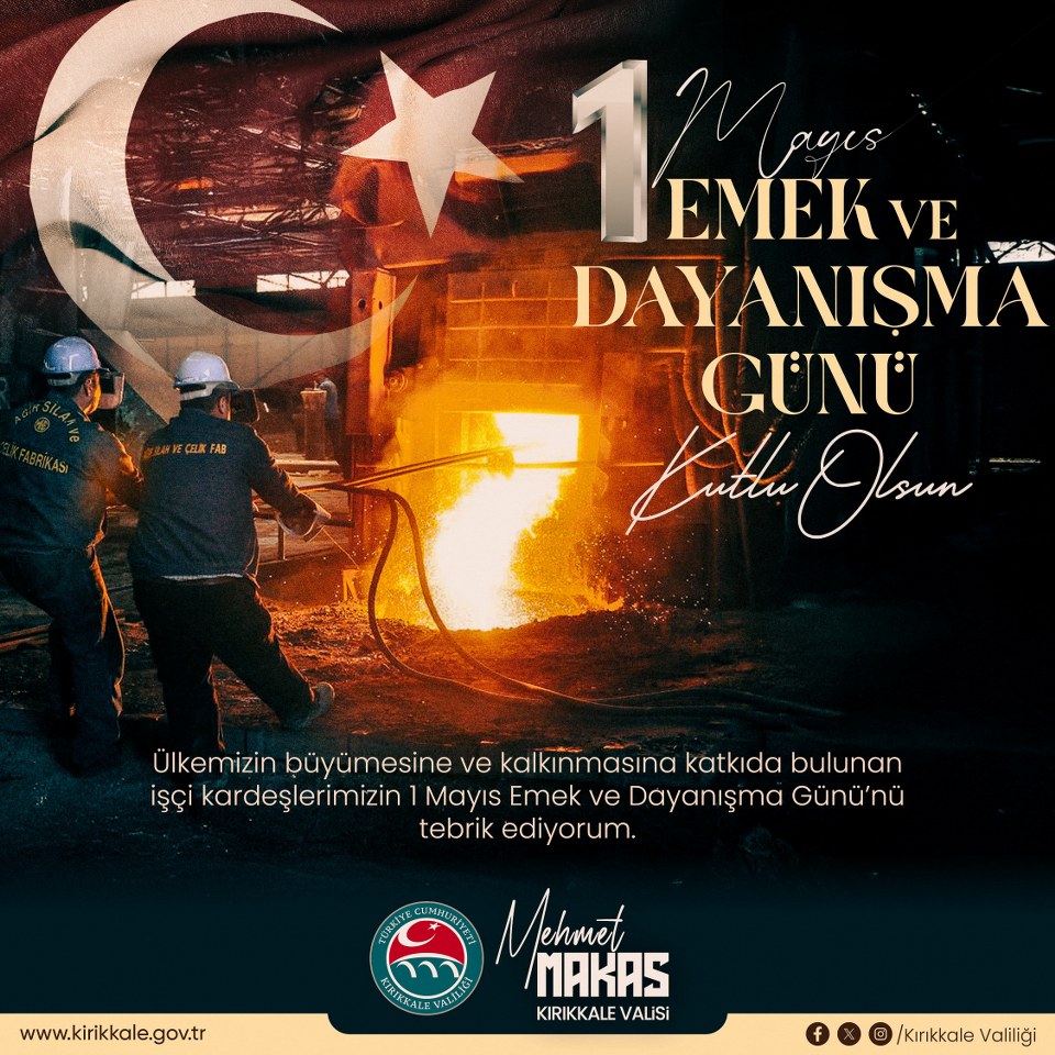 Valimiz Sayın Mehmet Makas’ın 1 Mayıs Emek ve Dayanışma Günü Mesajı